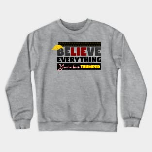 BeLIEve Everything - You've been TRUMPED Crewneck Sweatshirt